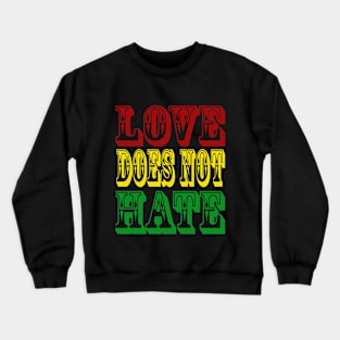 Love Does Not Hate Crewneck Sweatshirt